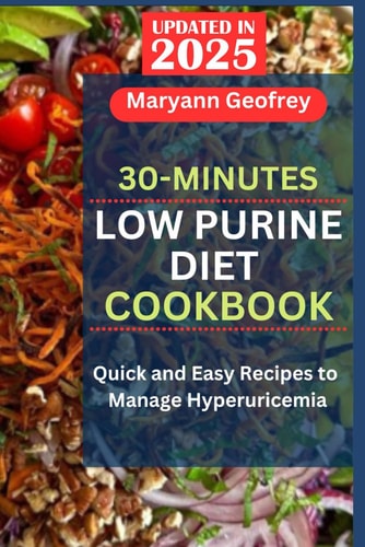 30-Minutes Low Purine Diet Cookbook Quick and Easy Recipes to Manage Hyperuricemia
