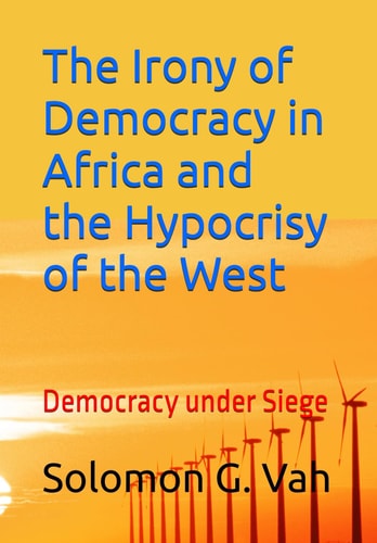 The Irony of Democracy in Africa and the Hypocrisy of the West Democracy Under Siege