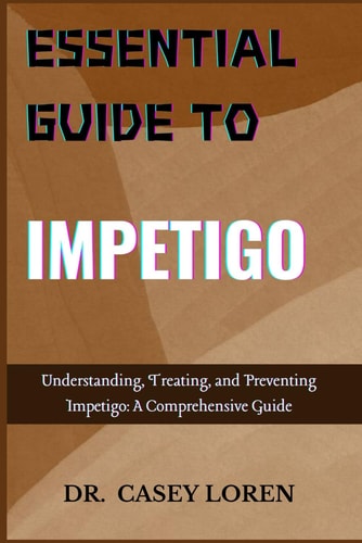 Essential Guide to Impetigo Everything You Need to Know About Impetigo: Diagnosis, Treatment, and Prevention