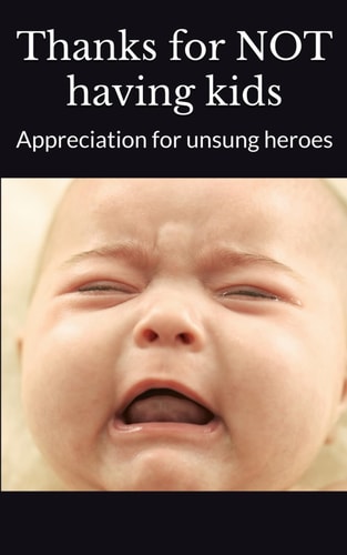 Thanks for NOT Having Kids Appreciation for Unsung Heroes