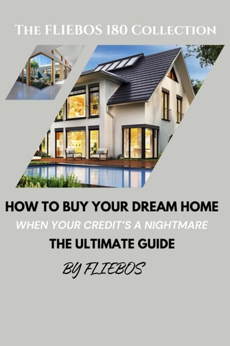 How to Buy Your Dream Home when Your Credit is a Nightmare The Ultimate Guide