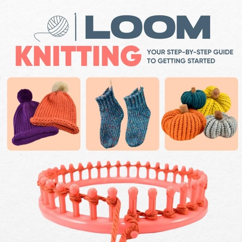 Loom Knitting Your Step-by-Step Guide to Getting Started