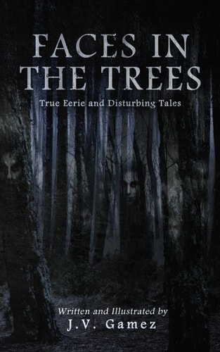 Faces In the Trees True Eerie and Disturbing Tales.