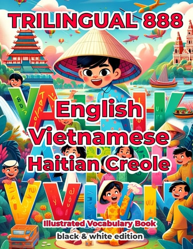 Trilingual 888 English Vietnamese Haitian Creole Illustrated Vocabulary Book Help Your Child Become Multilingual with Efficiency