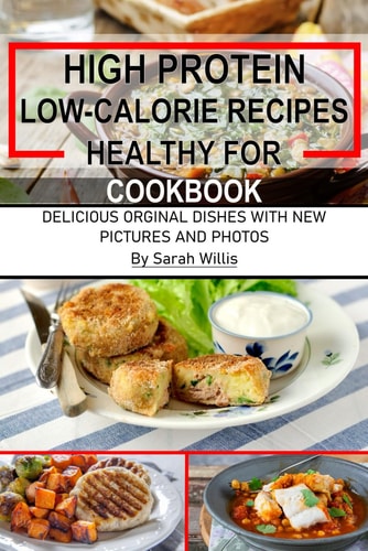 High Protein Low Calorie Recipes Healthy for Cookbook Delicious Original Dishes With New Pictures and Photos