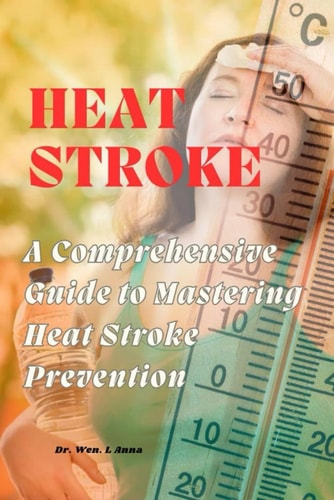 Heat Stroke A Comprehensive Guide to Mastering Heat Stroke Prevention