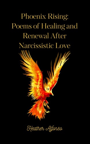 Phoenix Rising Poems of Healing and Renewal After Narcissistic Love