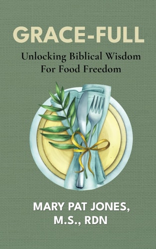 Grace-Full Unlocking Biblical Wisdom For Food Freedom