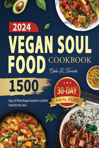 Vegan Soul Food Cookbook 1500 Days of Plant-Based Southern Comfort Food for the Soul