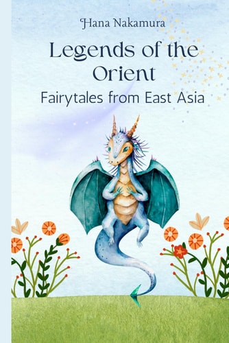 Legends of the Orient Fairytales from East Asia