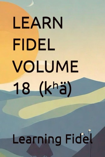 LEARN FIDEL VOLUME 18 ኸ (kʰä)