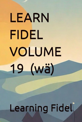 LEARN FIDEL VOLUME 19 ወ (wä)