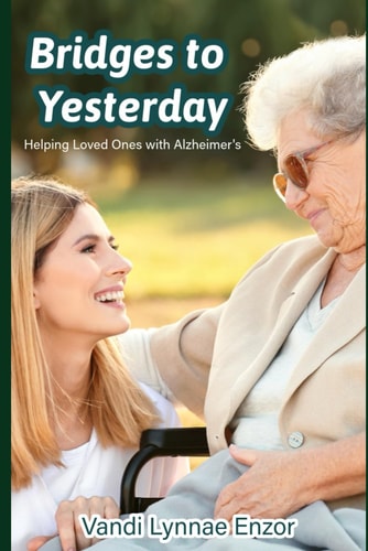 Bridges to Yesterday Helping Loved Ones with Alzheimer's
