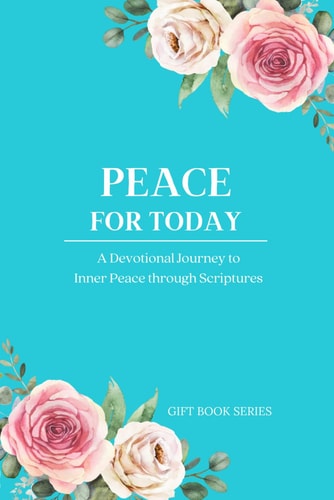 Peace for Today A Devotional Journey to Inner Peace Through Scripture