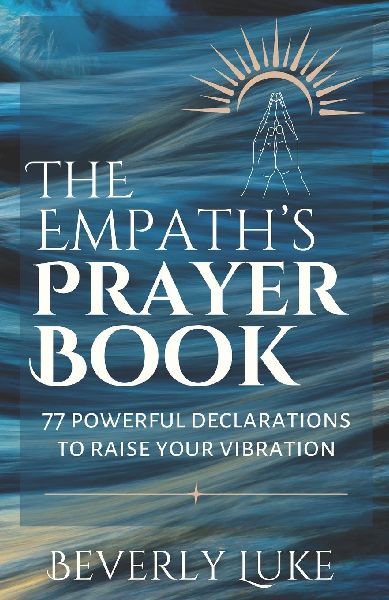 The Empaths Prayer Book: 77 Powerful Declarations to Raise Your Vibration