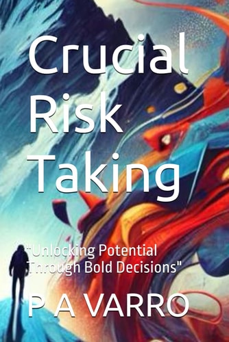 Crucial Risk Taking "Unlocking Potential Through Bold Decisions"