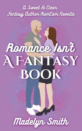 Romance Isn't A Fantasy Book A Sweet and Clean Fantasy Author RomCom Novella