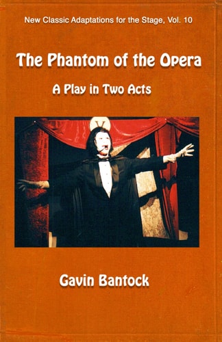 THE PHANTOM OF THE OPERA, A Play in Two Acts New Classic Adaptations for the Stage, Vol. 10