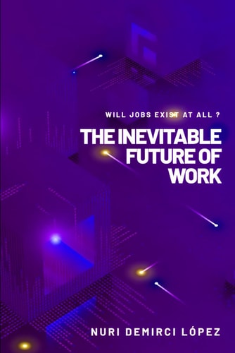 The Inevitable Future of Work Will Jobs Exist at All ?