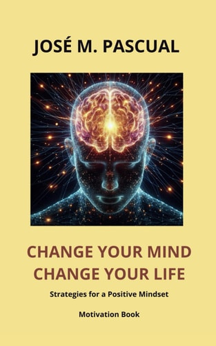 Change Your Mind Change Your Life Strategies for a Positive Mindset. Motivation Book