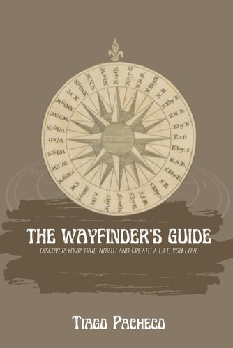 The Wayfinder's Guide Discover Your True North and Create a Life You Love