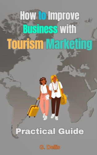 How to Improve Business with Tourism Marketing Practical Guide with Effective Tips