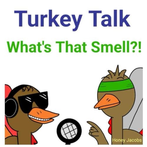 Turkey Talk What's That Smell?!