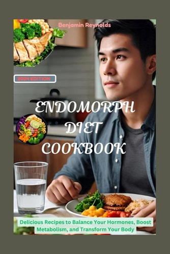 Endomorph Diet Cookbook Delicious Recipes to Balance Your Hormones, Boost Metabolism, and Transform Your Body