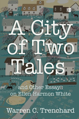 A City of Two Tales And Other Essays on Ellen Harmon White