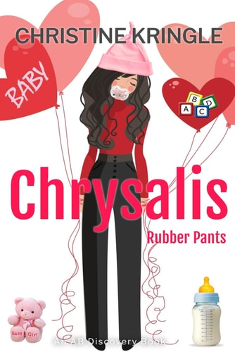 Chrysalis (Rubber Pants) An ABDL/Sissy Baby Story