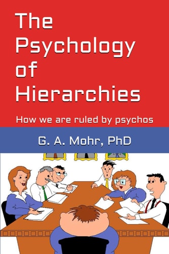 The Psychology of Hierarchies How We are Ruled by Psychos
