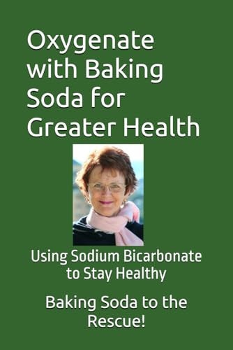Oxygenate with Baking Soda for Greater Health Using Sodium Bicarbonate to Stay Healthy