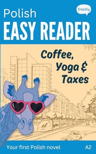 Polish Easy Reader - Coffee, Yoga, Taxes A Funny Story for Beginners (A2) with Full Polish to English Translation