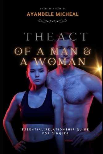The Act of a Man and a Woman Essential Relationship Guide For Singles