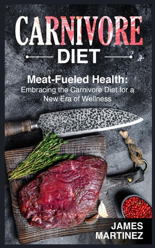 Carnivore Diet Meat-Fueled Health: Embracing the Carnivore Diet for a New Era of Wellness