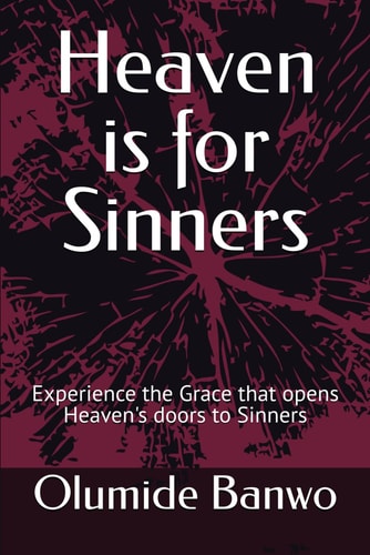 Heaven is for Sinners Experience the Grace that Opens Heaven's Doors to Sinners