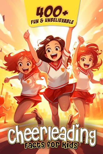 400+ Fun & Unbelievable Cheerleading Facts for Kids Explore Mind-Blowing, Educational, and Surprising Cheerleading Facts for Young Champions! (Cheer Dreams: Ultimate Gift for Kids & Young Fans)