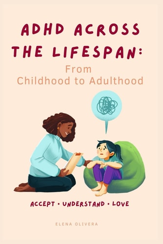 ADHD Across the Lifespan From Childhood to Adulthood