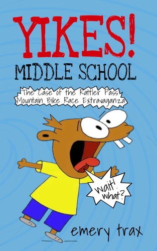 Yikes! Middle School The Case of the Rattler Pass Mountain Bike Race Extravaganza