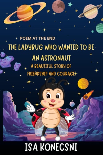 The Ladybug Who Wanted to Be an Astronaut A Beautiful Story of Friendship and Courage