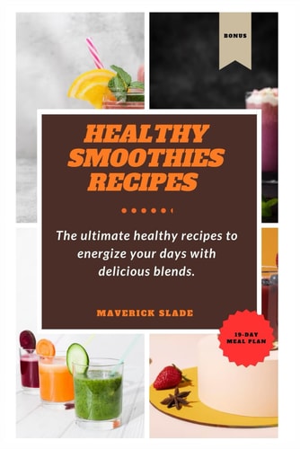 Healthy Smoothies Recipes The Ultimate Healthy Recipes to Energize Your Days with Delicious Blend