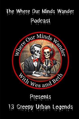 The Where Our Minds Wander Podcast Presents 13 Creepy Urban Legends