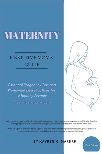 Maternity First-time Mom's Guide Essential Pregnancy Tips and Worldwide Best Practices for a Healthy Journey
