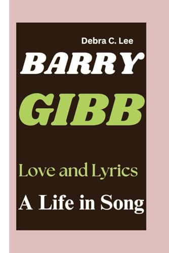Barry Gibb Love and Lyrics-A Life in Song