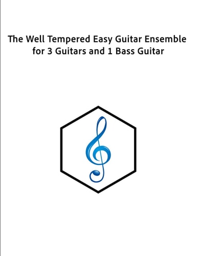 The Well Tempered Easy Guitar Ensemble for 3 Guitars and 1 Bass Guitar