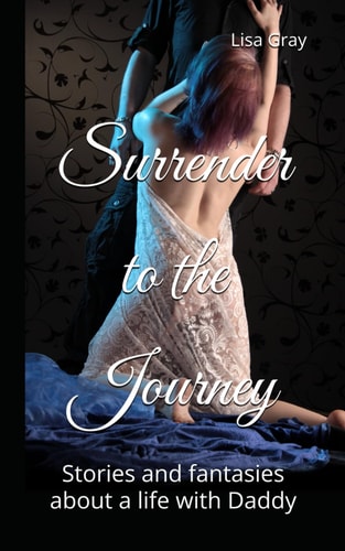 Surrender to the Journey Stories and Fantasies about a Life with Daddy