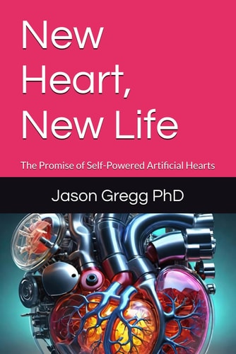 New Heart, New Life The Promise of Self-Powered Artificial Hearts