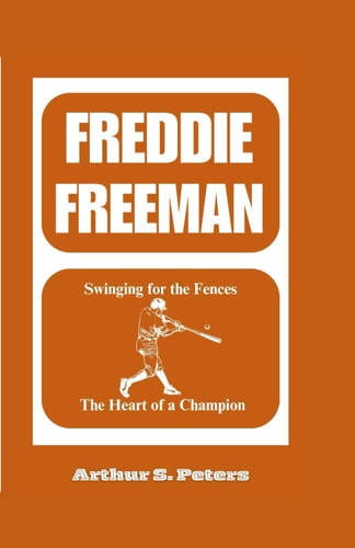 Freddie Freeman Swinging for the Fences: The Heart of a Champion