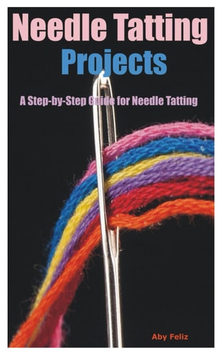Needle Tatting Projects A Step-by-Step Guide for Needle Tatting