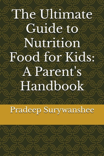 The Ultimate Guide to Nutrition Food for Kids A Parent's Handbook